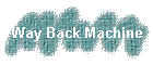 Way Back Machine