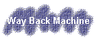 Way Back Machine